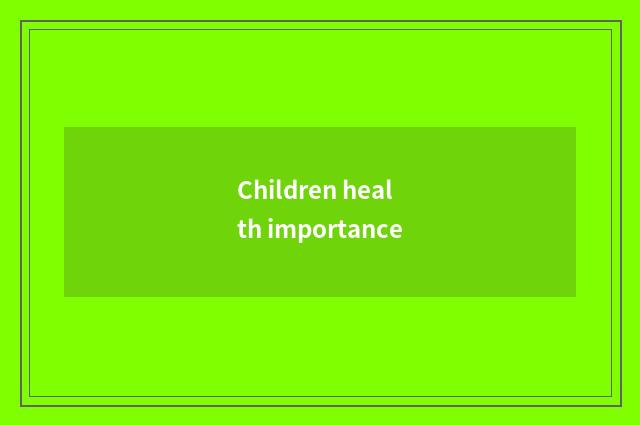 Children health importance