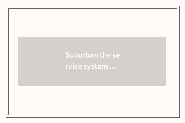 Suburban the service system of sincere household square