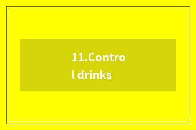 11.Control drinks
