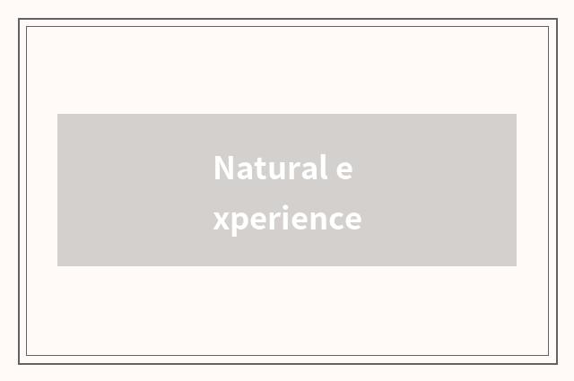 Natural experience