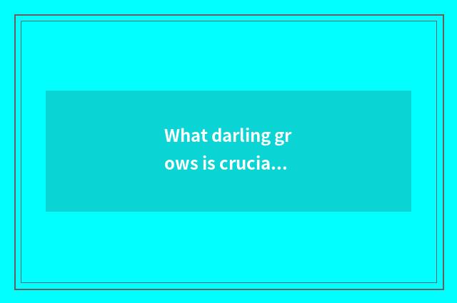 What darling grows is crucial- - inchoate education toy