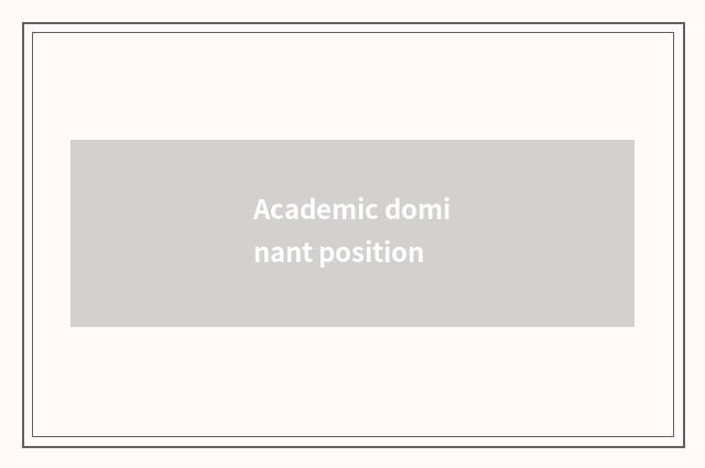 Academic dominant position