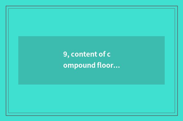 9, content of compound floor formaldehyde how many?