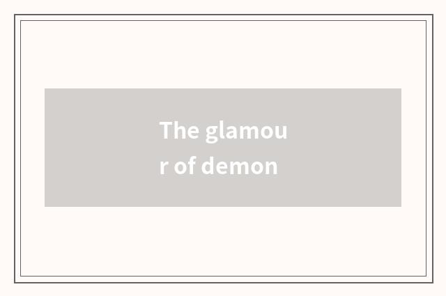 The glamour of demon