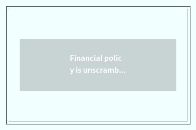 Financial policy is unscrambled