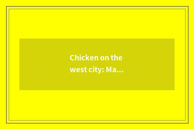 Chicken on the west city: Make healthy living, have complete guideline of mornin
