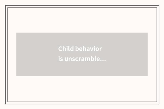 Child behavior is unscrambled with answer