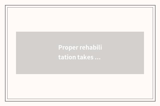Proper rehabilitation takes exercise with nurturance of habits and customs