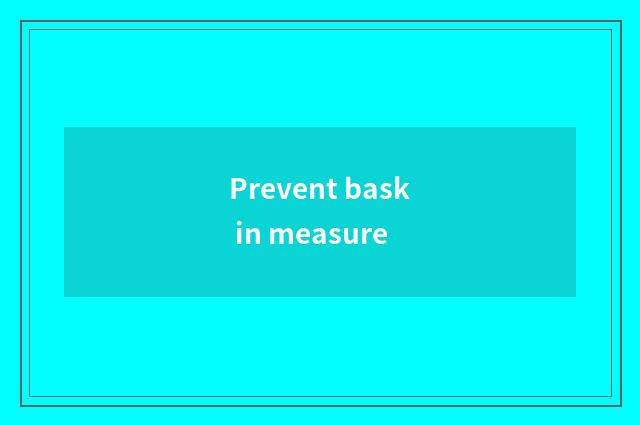 Prevent bask in measure