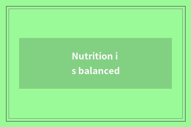 Nutrition is balanced
