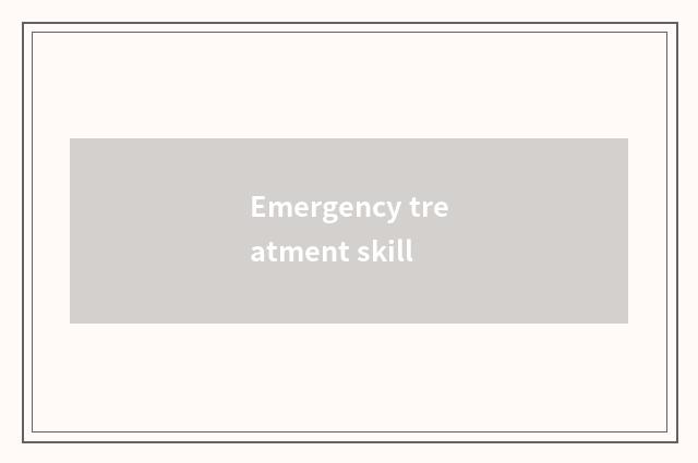 Emergency treatment skill
