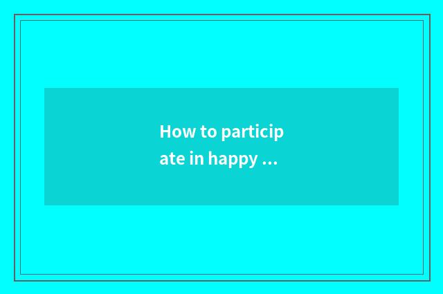 How to participate in happy steps