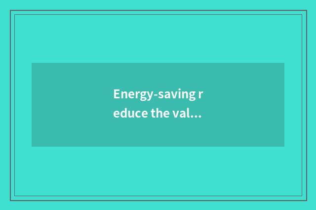 Energy-saving reduce the value that discharges pair of environments