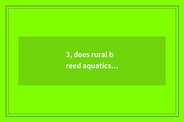 3, does rural breed aquatics join in chain store?