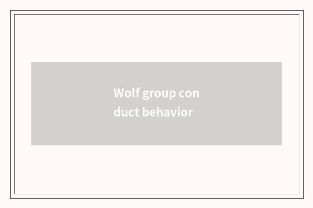 Wolf group conduct behavior