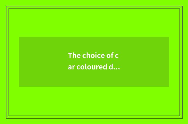 The choice of car coloured drawing or pattern