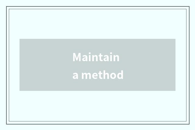 Maintain a method