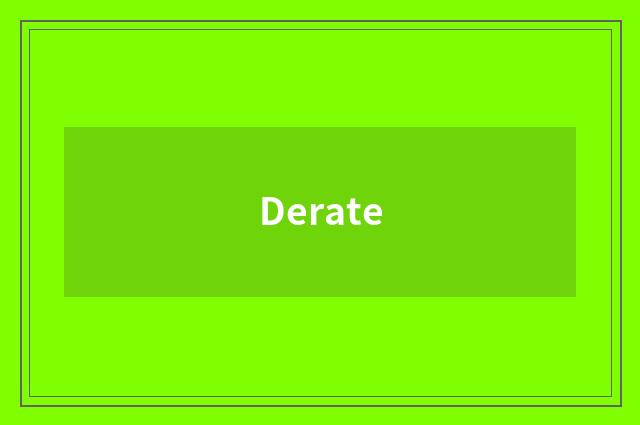 Derate
