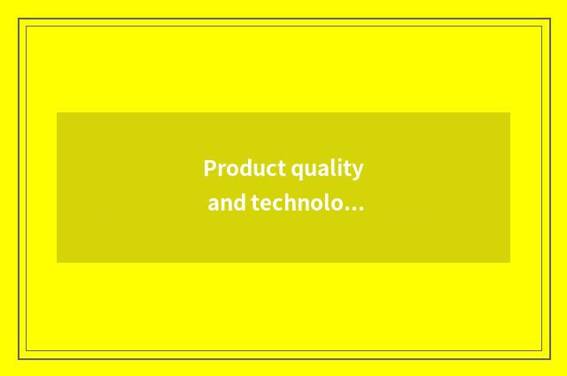 Product quality and technology innovate