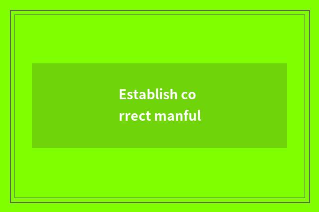 Establish correct manful