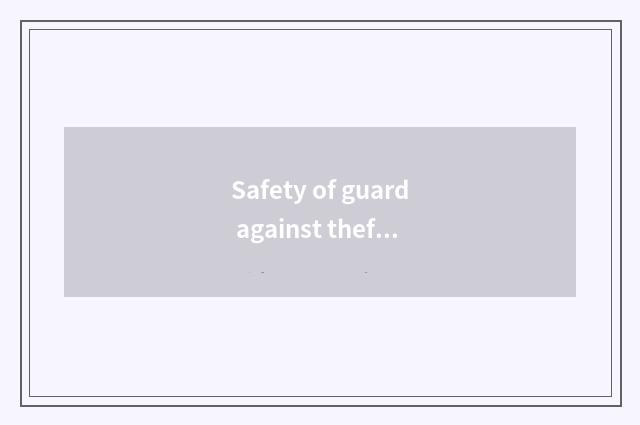 Safety of guard against theft