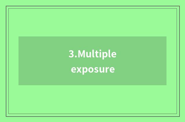 3.Multiple exposure