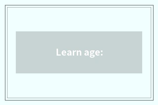 Learn age: