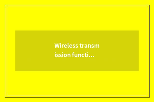 Wireless transmission function