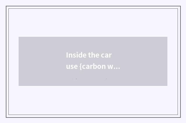 Inside the car use {carbon wraps} to divide peculiar smell
