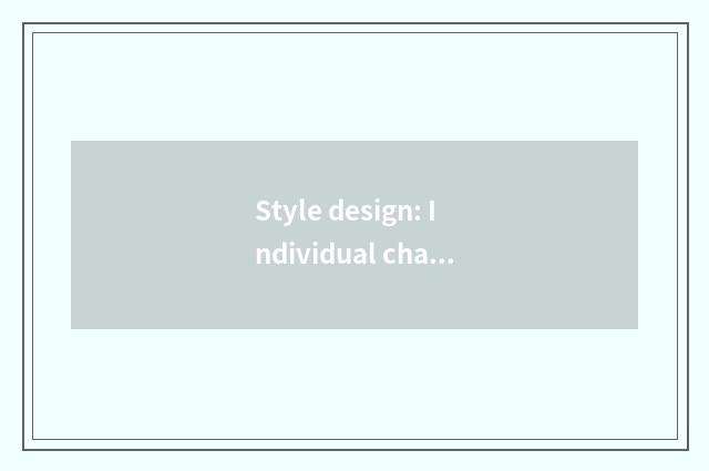 Style design: Individual character and practical coexist