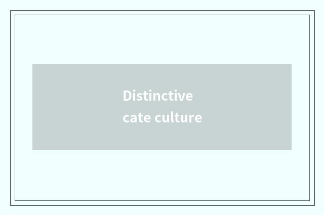 Distinctive cate culture
