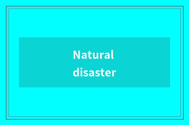 Natural disaster