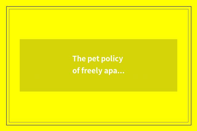 The pet policy of freely apartment