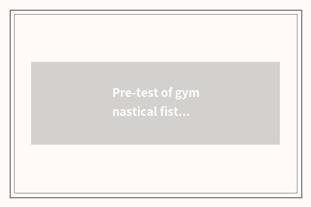 Pre-test of gymnastical fist law