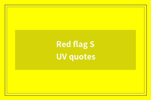 Red flag SUV quotes