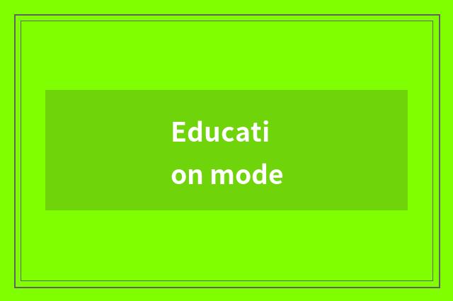 Education mode
