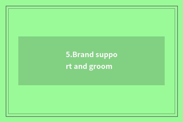 5.Brand support and groom