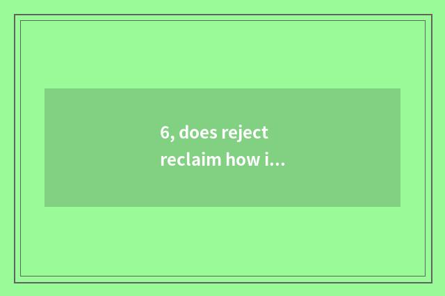 6, does reject reclaim how is the company managed?