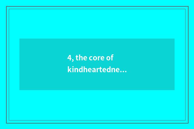 4, the core of kindheartedness?