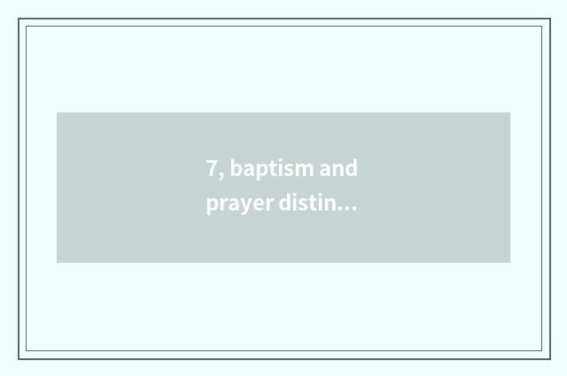7, baptism and prayer distinction?