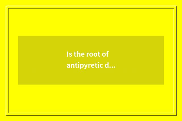 Is the root of antipyretic dichroa in what continent?