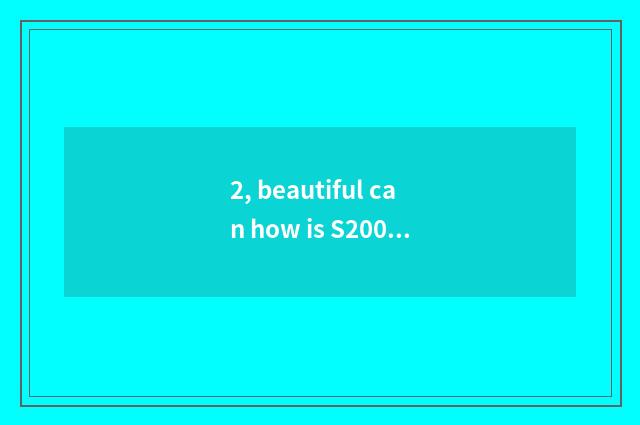 2, beautiful can how is S200 used?