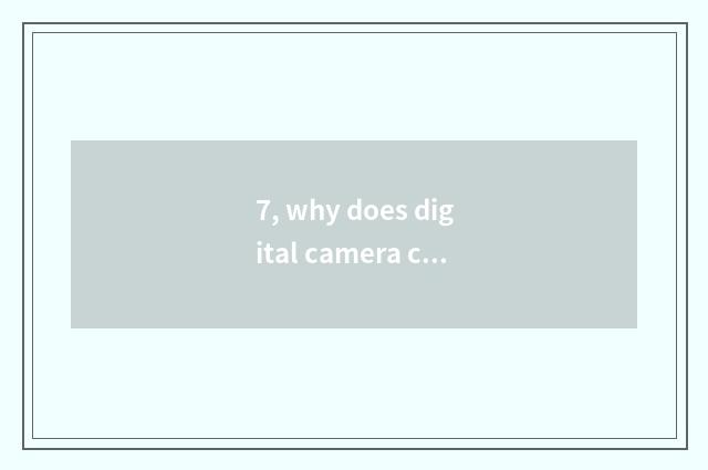 7, why does digital camera call a number camera?