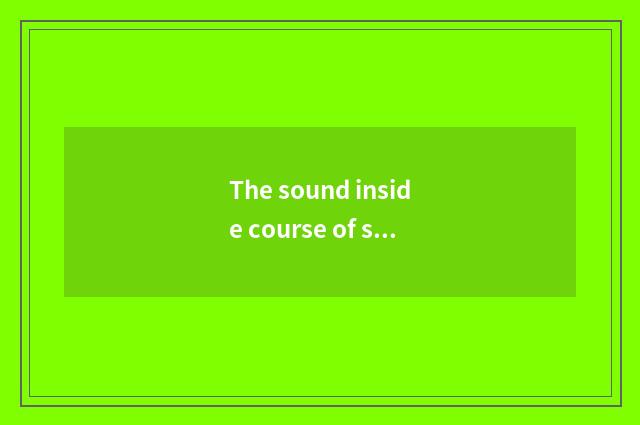 The sound inside course of study
