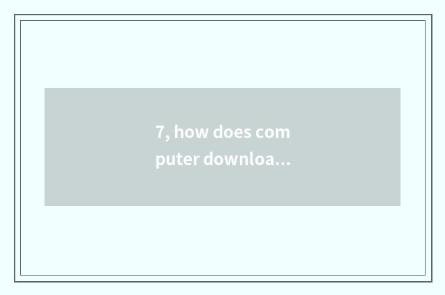 7, how does computer download stand-alone game?