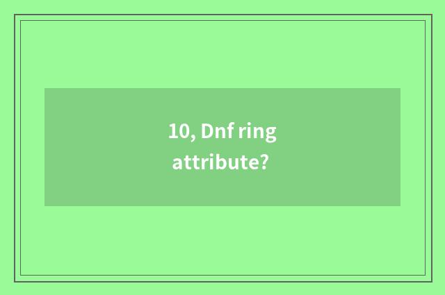 10, Dnf ring attribute?