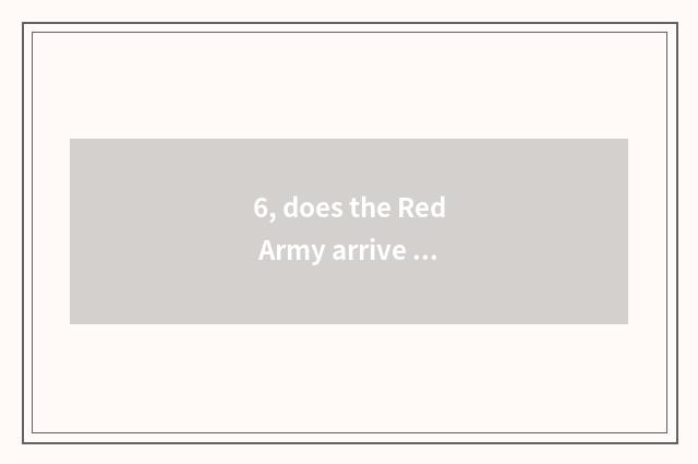 6, does the Red Army arrive into the meadow a meadow time?