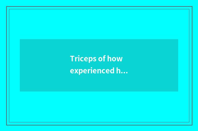 Triceps of how experienced humerus?