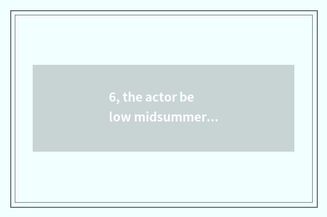 6, the actor below midsummer lunar banner?