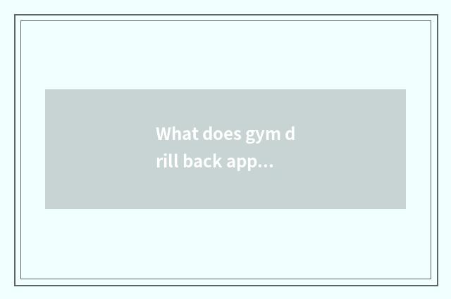 What does gym drill back appliance has?